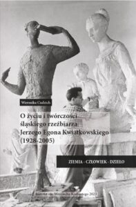 O życiu i twórczości śląskiego rzeźbiarza Jerzego Egona Kwiatkowskiego (1928-2005)