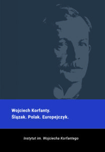 Wojciech Korfanty. Ślązak. Polak. Europejczyk.