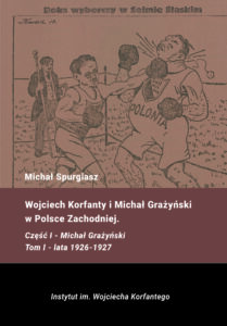 Wojciech Korfanty i Michał Grażyński w Polsce Zachodniej. Część I - M. Grażyński. Tom I - lata 1926-1927