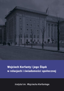 Wojciech Korfanty i jego Śląsk w relacjach i świadomości społecznej