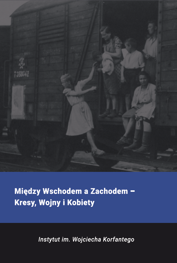 Okładka książki Między Wschodem a Zachodem - Kresy, wojny i kobiety (czwartej części Studiów Korfantowskich). Na zdjęciu grupa osób wyglądających z taboru