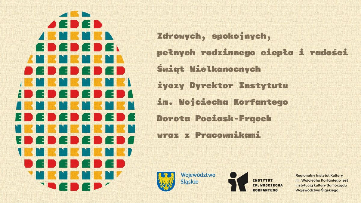 Na beżowym tle jest jajko z małymi literkami K, D, E, N, które oznaczają plarformy Instytutu Korfantego tj. Kultura, Dziedzictwo, Edukacja i Nauka. Na grafice są również życzenia wielkanocne